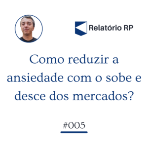 Como reduzir a ansiedade com o sobe e desce dos mercados?